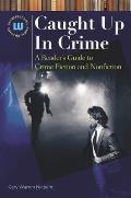 Caught Up In Crime: A Reader's Guide to Crime Fiction and Nonfiction