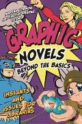 Graphic Novels Beyond the Basics: Insights and Issues for Libraries