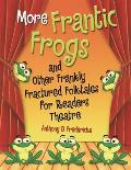 More Frantic Frogs and Other Frankly Fractured Folktales for Readers Theatre