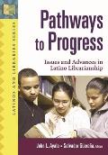 Pathways to Progress: Issues and Advances in Latino Librarianship