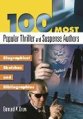 100 Most Popular Thriller and Suspense Authors: Biographical Sketches and Bibliographies
