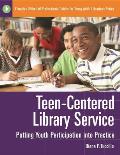 Teen-Centered Library Service: Putting Youth Participation into Practice