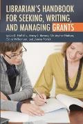 Librarian's Handbook for Seeking, Writing, and Managing Grants