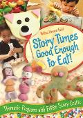 Story Times Good Enough to Eat!: Thematic Programs with Edible Story Crafts