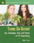 Teens Go Green!: Tips, Techniques, Tools, and Themes for YA Programming