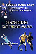 Soccer Made Easy Coaching 5 8 Year Olds