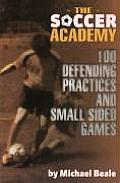Soccer Academy 100 Defending Practices & Small Sided Games