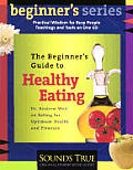 The Beginner S Guide to Healthy Eating: Dr. Andrew Weil on Eating for Optimum Health and Pleasure
