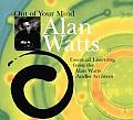 Out of Your Mind: Essential Listening from the Alan Watts Audio Archives