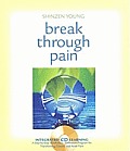 Break Through Pain A Step By Step Mindfulness Meditation Program for Transforming Chronic & Acute Pain With CD