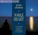 Noble Heart a Self Guided Retreat on Befriending Your Obstacles
