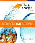 Unconditional Self Acceptance: The Do It Yourself Course