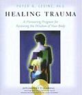 Healing Trauma A Pioneering Program for Restoring the Wisdom of Your Body