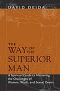 Way of the Superior Man a Spiritual Guide to Mastering the Challenges of Women Work & Sexual Desire