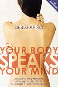Your Body Speaks Your Mind Decoding the Emotional Psychological & Spiritual Messages That Underlie Illness With CD