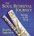 Soul Retrieval Journey Seeing In The Dar