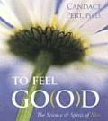 To Feel Good The Science & Spirit of Bliss