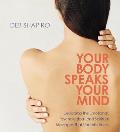 Your Body Speaks Your Mind Decoding the Emotional Psychological & Spiritual Messages That Underlie Illness