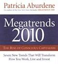 Megatrends 2010 The Rise of Conscious Capitalism Seven New Trends That Will Transform How You Work Live & Invest