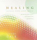 Healing Across Time & Space Guided Journeys to Your Past Future & Parallel Lives