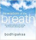 Wisdom of the Breath Three Guided Meditations for Calming the Mind & Cultivating Insight