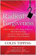 Radical Forgiveness A Revolutionary Five Stage Process to Heal Relationships Let Go of Anger & Blame Find Peace in Any Situation