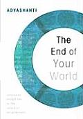 End of Your World Uncensored Straight Talk on the Nature of Enlightenment