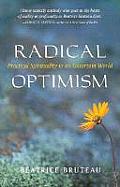 Radical Optimism Practical Spirituality in an Uncertain World