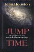 Jump Time Shaping Your Future in a World of Radical Change