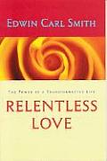 Relentless Love The Power Of Transformat
