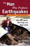 The Man Who Predicts Earthquakes: Jim Berkland, Maverick Geologist--How His Quake Warnings Can Save Lives