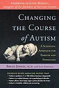 Changing the Course of Autism A Scientific Approach for Parents & Physicians