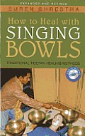 How to Heal with Singing Bowls Traditional Tibetan Healing Methods With CD Audio