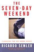 Seven Day Weekend Changing The Way Work Works