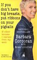 If You Dont Have Big Breasts Put Ribbons on Your Pigtails & Other Lessons I Learned from My Mom