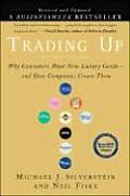 Trading Up Revised Edition Why Consumers Want New Luxury Goods & How Companies Create Them