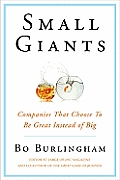 Small Giants Companies That Choose to Be Great Instead of Big