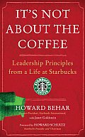 Its Not about the Coffee Leadership Principles from a Life at Starbucks