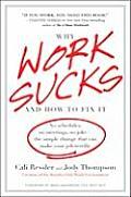 Why Work Sucks & How to Fix It No Schedules No Meetings No Joke The Simple Change That Can Make Your Job Terrific