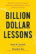 Billion Dollar Lessons What You Can Learn from the Most Inexcusable Business Failures of the Last 25 Years