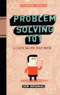 Problem Solving 101 A Simple Book for Smart People