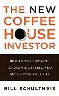 New Coffeehouse Investor How to Build Wealth Ignore Wall Street & Get on with Your Life