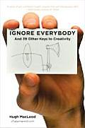 Ignore Everybody & 39 Other Keys to Creativity