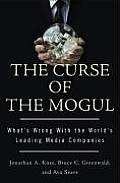 Curse of the Mogul Whats Wrong With the Worlds Leading Media Companies