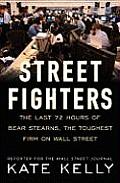 Street Fighters The Shocking Demise of Bear Stearns the Toughest Firm on Wall Street