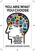 You Are What You Choose The Habits of Mind That Really Determine How We Make Decisions