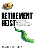 Retirement Heist How Companies Plunder & Profit from the Nest Eggs of American Workers