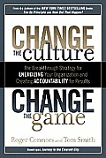 Change the Culture Change the Game The Breakthrough Strategy for Energizing Your Organization & Creating Accountability for Results