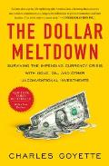 The Dollar Meltdown: Surviving the Impending Currency Crisis with Gold, Oil, and Other Unconventional Investments