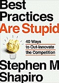 Best Practices Are Stupid 40 Ways to Out Innovate the Competition